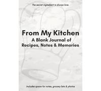 From My Kitchen: A Blank Recipe Journal: Write In Your Favorite Meals, Notes & Family Food Memories | Perfect Gift for Home Cooks, Food Lovers & Personal Cookbooks | 100 Pages | 7 x 10