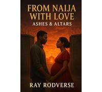FROM NAIJA WITH LOVE TRILOGY BOOK 3: ASHES AND ALTARS