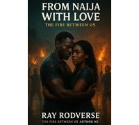 FROM NAIJA WITH LOVE TRILORGY BOOK 2: THE FIRE BETWEEN US