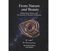 From Nature and Beauty: Mathematics, Physics, and the Structure of Human Civilization
