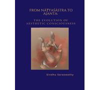 FROM NĀṬYAŚĀSTRA TO AJANTA:: The Evolution of Aesthetic Consciousness