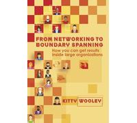 From Networking to Boundary Spanning: How You Can Get Results Inside Large Organizations