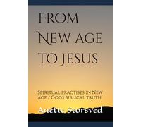 From New age to Jesus: Spiritual practises in New age / Gods biblical truth