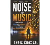 From Noise to Music: Transforming Chaos into Harmony and Talent into High-Performing Teams