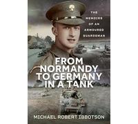 From Normandy to Germany in a Tank: The Memoirs of an Armoured Guardsman