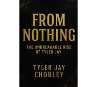 FROM NOTHING - The Unbreakable Rise Of Tyler Jay