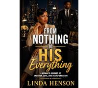 From Nothing to His Everything: A Woman’s Journey of Ambition, Love, and Transformation
