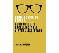 From Novice to Expert: Your Guide to Excelling as A Virtual Assistant