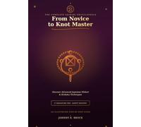 From Novice to Knot Master: The Complete Shibari Encyclopedia where you will Discover Advanced Japanese Shibari and Kinbaku Techniques and Perfect 27 Signature Ties with Professional Safety Mastery