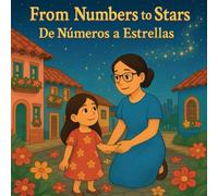 From Numbers to Stars / De Números a Estrellas: A bilingual story of love, sacrifice, and dreams.