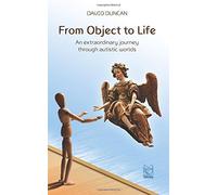 From Object to Life: An Extraordinary Journey Through Austistic Worlds