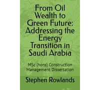 From Oil Wealth to Green Future: Addressing the Energy Transition in Saudi Arabia: MSc (hons) Construction Management Dissertation
