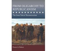 From Oligarchy to Republicanism: The Great Task of Reconstruction