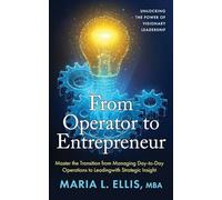 From Operator to Entrepreneur: Unlocking the Power of Visionary Leadership: 6