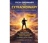 FROM ORDINARY TO EXTRAORDINARY: FOUR PILLARS OF CULTURE-CHANGING LEADERSHIP
