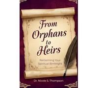 From Orphans to Heirs: Reclaiming Your Spiritual Birthright