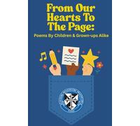 From Our Hearts To The Page:: Poems by Children and Grown Ups Alike