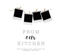 From Our Kitchen: For the Meals We Loved and the Memories We Made
