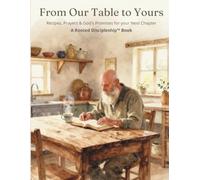 From Our Table to Yours: Recipes, Prayers & God’s Promises for Your Next Chapter