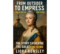 From Outsider to Empress: The Story of Catherine the Great