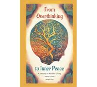 From Overthinking to Inner Peace: A Journey to Mindful Living: Discover evidenced based Strategies to regain Control of Your Mind