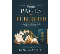 From Pages to Published: A Simple Step-by-Step Guide for First-Time Authors