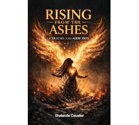 From Pain to Power: Rising From The Ashes of Trauma And Addiction