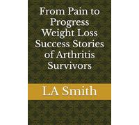 From Pain to Progress Weight Loss Success Stories of Arthritis Survivors