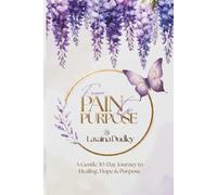 From Pain to Purpose: A Gentle 30-Day Journey to Healing, Hope & Purpose
