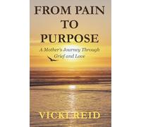 FROM PAIN TO PURPOSE: A Mother's Journey Through Grief and Love