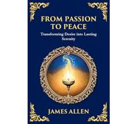 From Passion to Peace: Transforming Desire into Lasting Serenity (Large Print Deluxe Edition For Easy Reading): 73