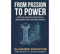 From Passion to Power: How to Launch and Grow a Nonprofit that Actually Works
