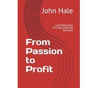 From Passion to Profit: Launching Your Thriving Coaching Business