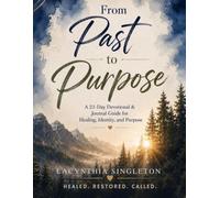 From Past to Purpose: A 21-Day Devotional & Journal Guide for Healing, Hope, and Purpose