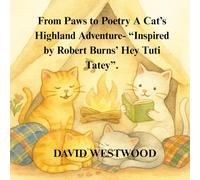 From Paws to Poetry A Cat’s Highland Adventure- “inspired by Robert Burns’ Hey Tuti Tatey”.
