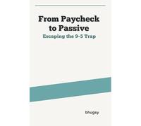 From Paycheck to Passive: Escaping the 9-5 Trap