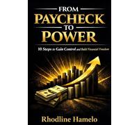 From Paycheck To Power: 10 Steps to Gain Control and Build Financial Freedom