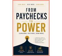 From PayChecks to Power: Earn More, Keep More, Grow More