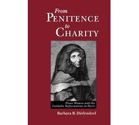 From Penitence to Charity: Pious Women and the Catholic Reformation in Paris