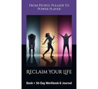 From People-Pleaser to Power Player. Reclaim Your Life: Book + 30-Day Workbook & Journal
