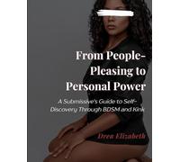 From People-Pleasing to Personal Power: A Submissive's Guide to Self-Discovery Through BDSM and Kink