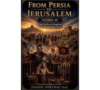 From Persia to Jerusalem Tome II: From Exile To Kingdom: The Hasmonean Fire: 2