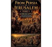 From Persia to Jerusalem Tome V: Judea Capta: What Remains: 5