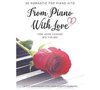 From Piano With Love | Klavier-Songbook mit romantischen Pop-Noten | Anfängerfreundliches Notenbuch für Schüler, Lehrer und Hobbypianisten mit ausdrucksstarken Liebesliedern zum Üben und Vorspielen