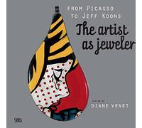 From Picasso to Jeff Koons. The artis as jeweler. Ediz. illustrata - Venet...
