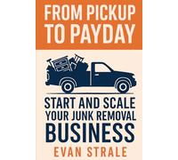 From Pickup to Payday: Start and Scale Your Junk Removal Business