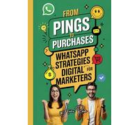 From Pings to Purchases: WhatsApp Strategies for Digital Marketers