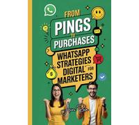 From Pings to Purchases: WhatsApp Strategies for Digital Marketers