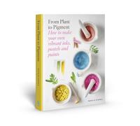 From Plant to Pigment: How to Make Paint, Pastels and Chalks from Plants