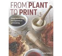 From Plant to Print: Using natural dyes and pigments in printmaking